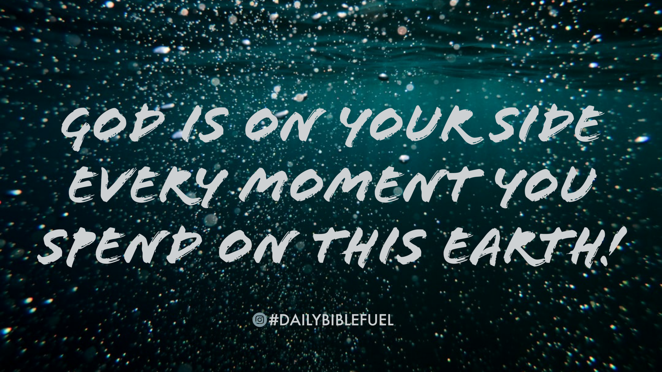 God is on your side every moment you spend on this earth!