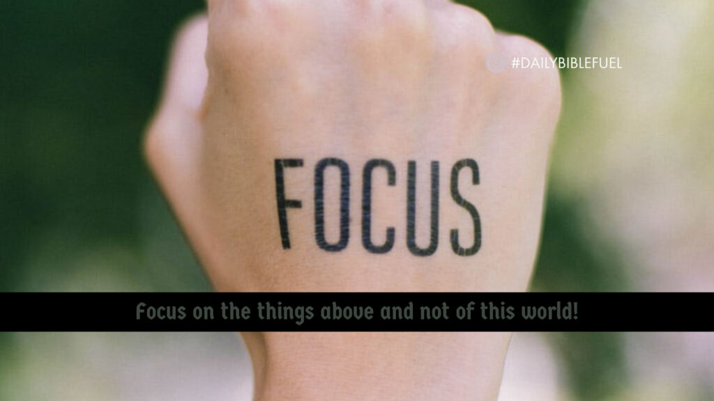 Focus on the things above and not of this world!