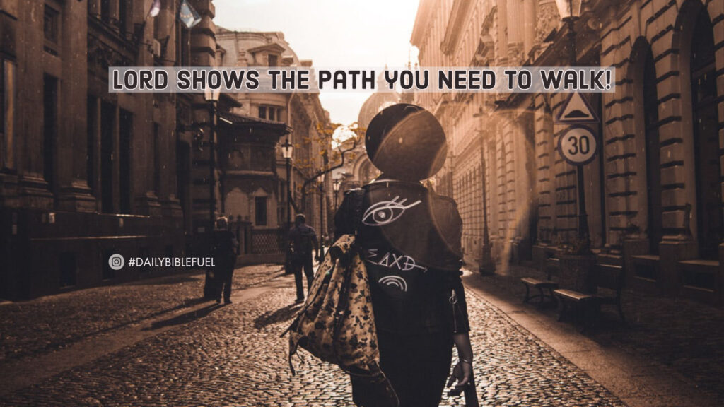 Lord shows the path you need to walk!